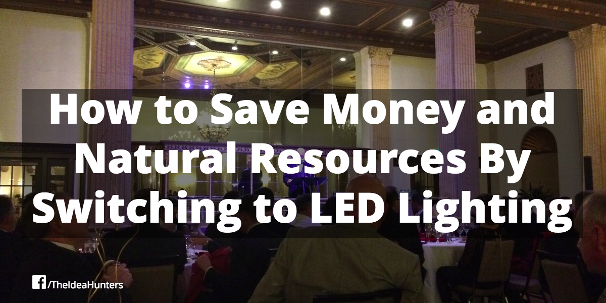 How to Save Money and Natural Resources By Switching to LED Lighting