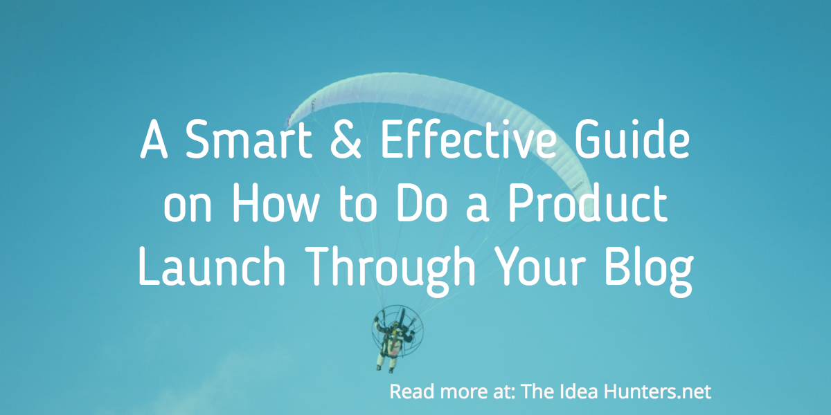 A Smart & Effective Guide on How to Do a Product Launch Through Your Blog