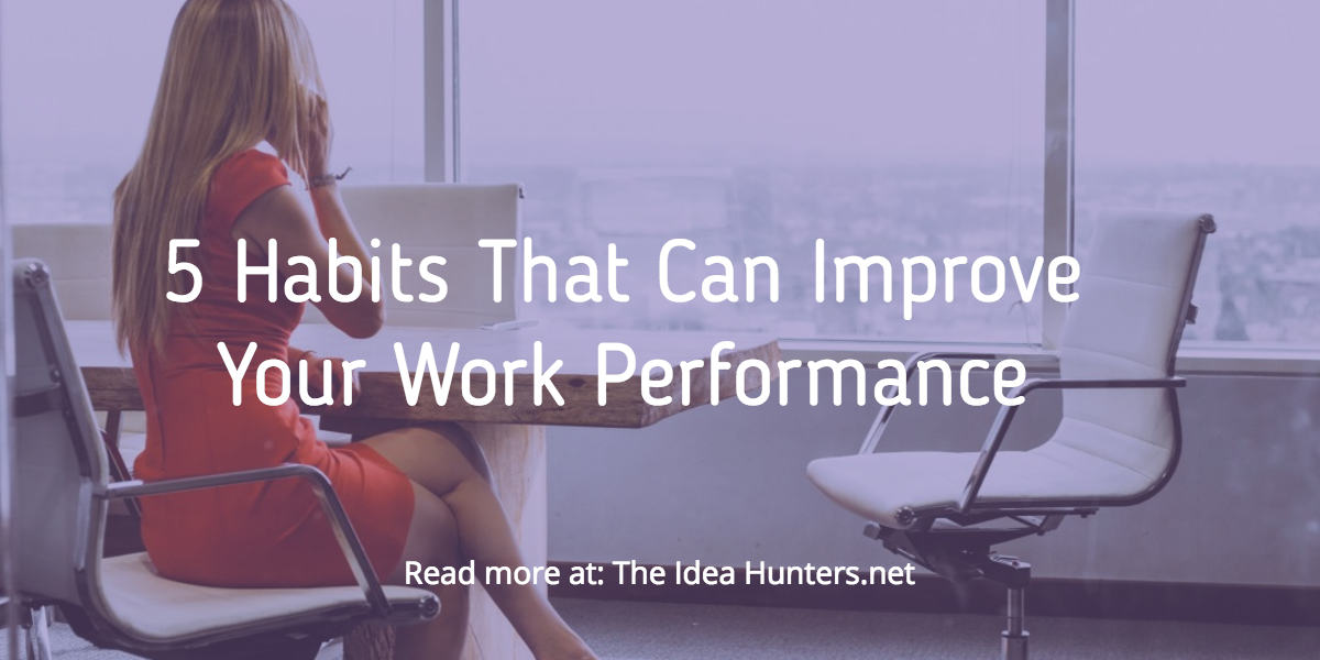 5 Habits That Can Improve Your Work Performance