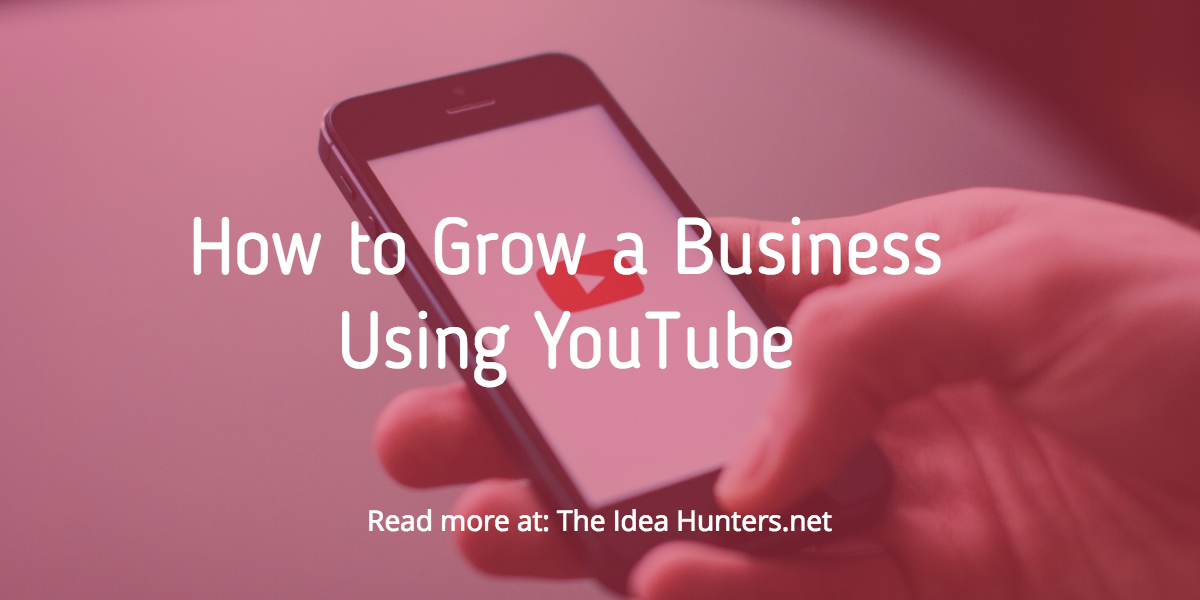 How to Grow a Business Using YouTube