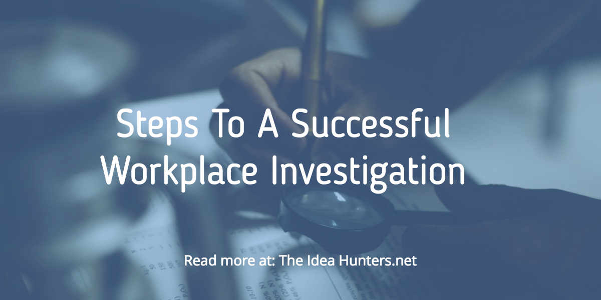 Steps To A Successful Workplace Investigation