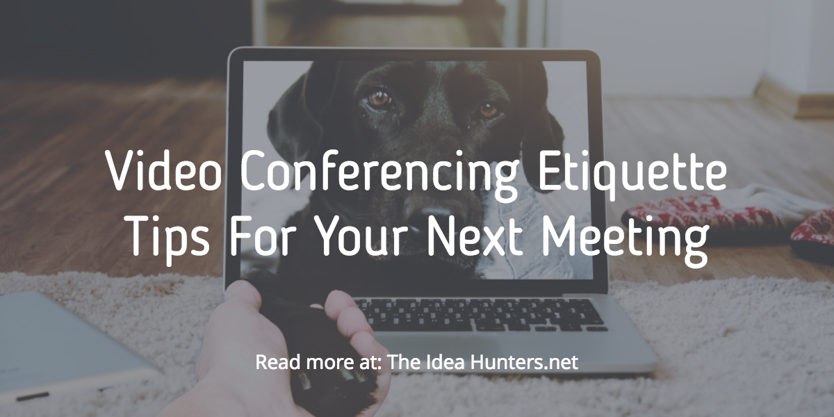 Video Conferencing Etiquette Tips For Your Next Meeting