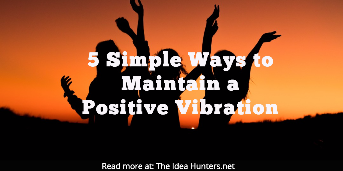 5 Simple Ways to Maintain a Positive Vibration