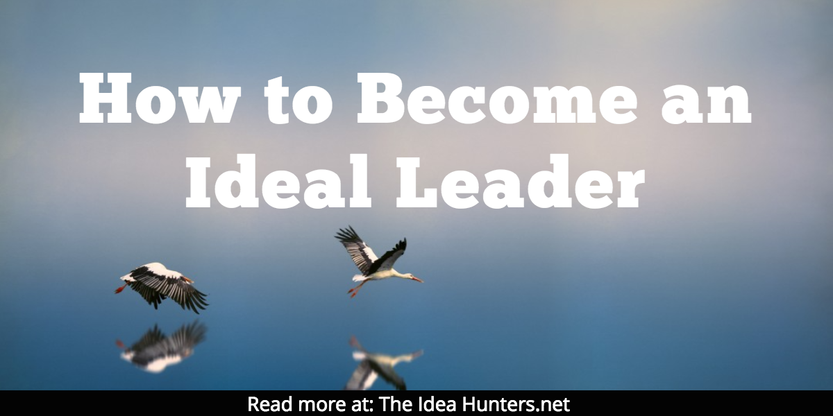 How to Become an Ideal Leader