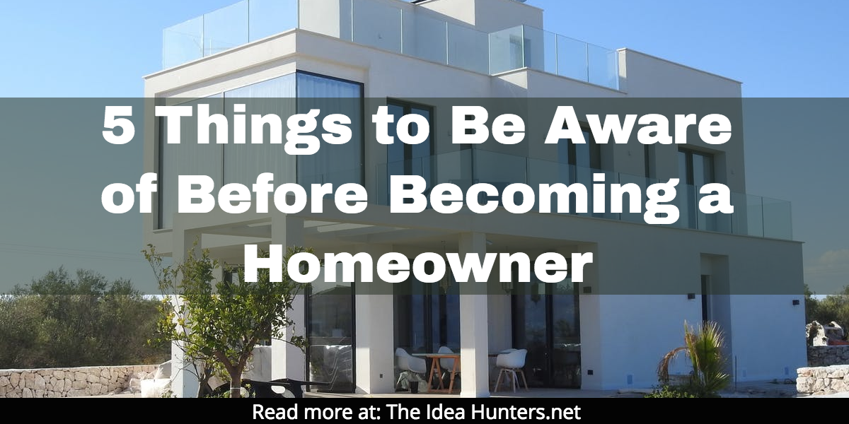 5 Things to Be Aware of Before Becoming a Homeowner