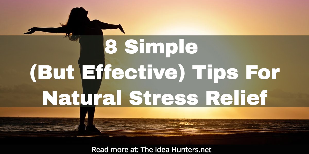 8 Simple (But Effective) Tips For Natural Stress Relief