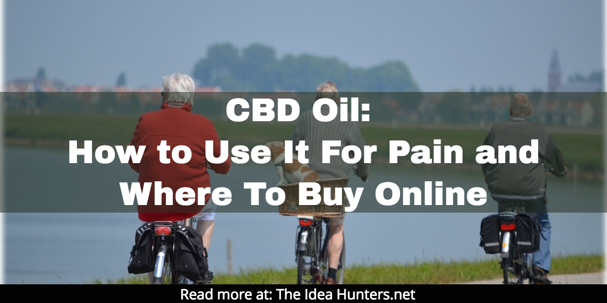 CBD Oil_ How to Use It For Pain and Where To Buy Online