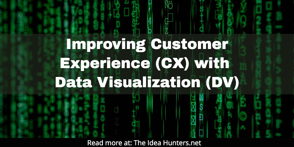 Improving Customer Experience CX with Data Visualization DV the idea hunters james k kim copy