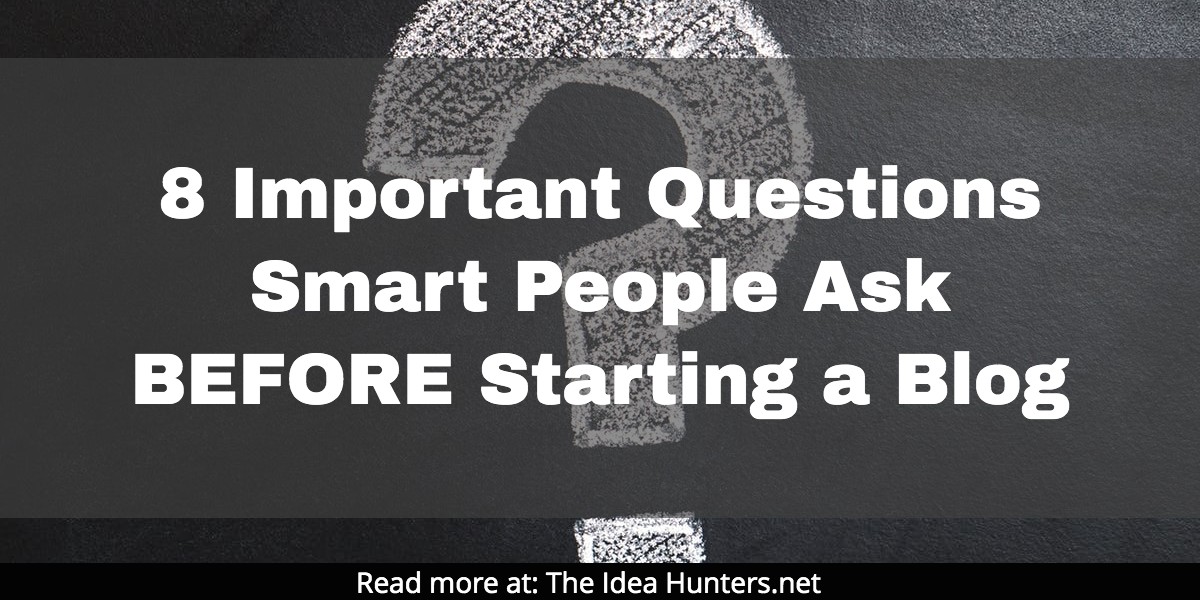 8 Important Questions Smart People Ask BEFORE Starting a Blog