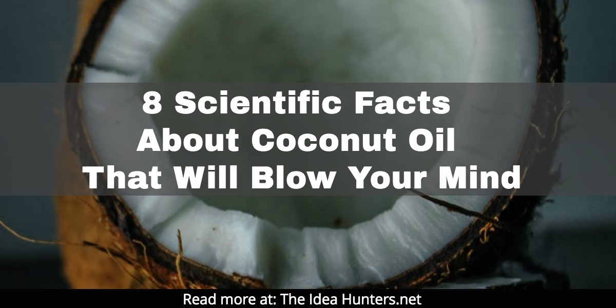 8 Scientific Facts About Coconut Oil That Will Blow Your Mind james k kim the idea hunters net