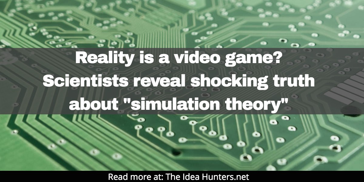 Reality is a video game_ Scientists reveal shocking truth about simulation theory the idea hunters net james k kim affiliate marketing