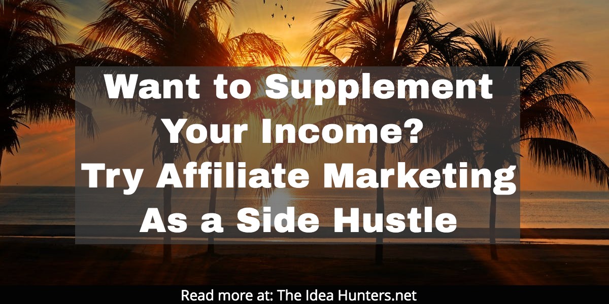 Want to Supplement Your Income? Try Affiliate Marketing As a Side Hustle