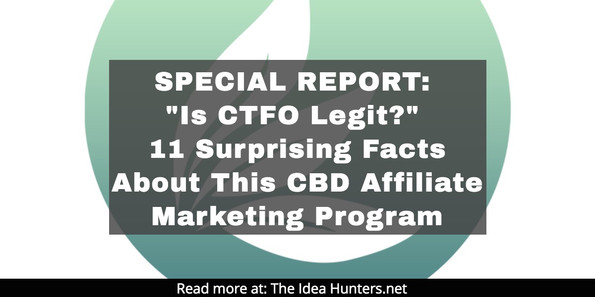 SPECIAL REPORT: Is CTFO Legit? 11 Surprising Facts About This CBD Affiliate Marketing Program