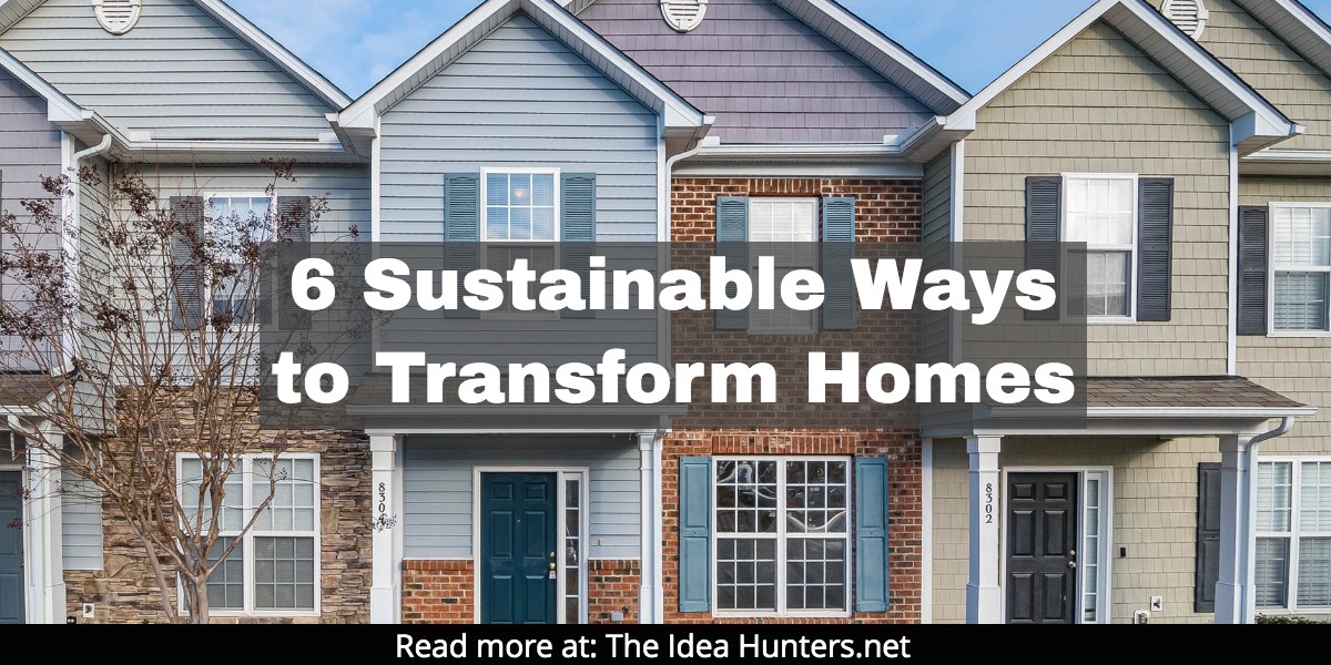 6 Sustainable Ways to Transform Homes James K Kim the idea hunters net affiliate marketing coach