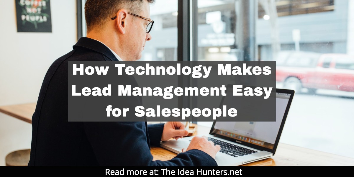 How Technology Makes Lead Management Easy the idea hunters net james k kim marketing